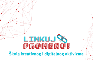 Poziv za prijavu na program Škola digitalnog i kreativnog aktivizma – Linkuj Promene